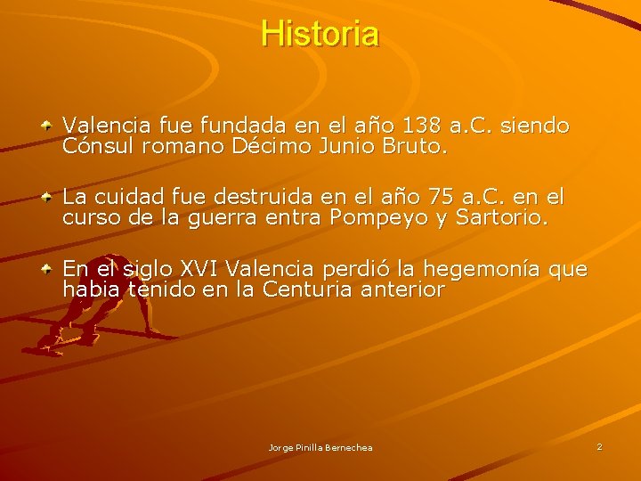Historia Valencia fue fundada en el año 138 a. C. siendo Cónsul romano Décimo