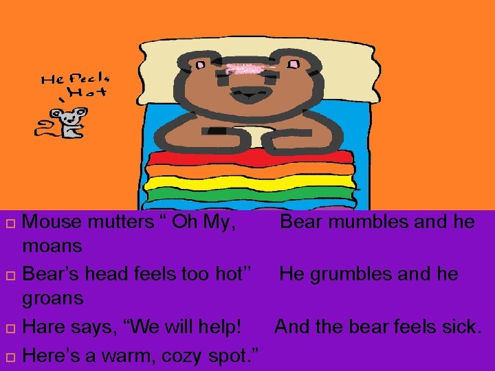  Mouse mutters “ Oh My, Bear mumbles and he moans Bear’s head feels