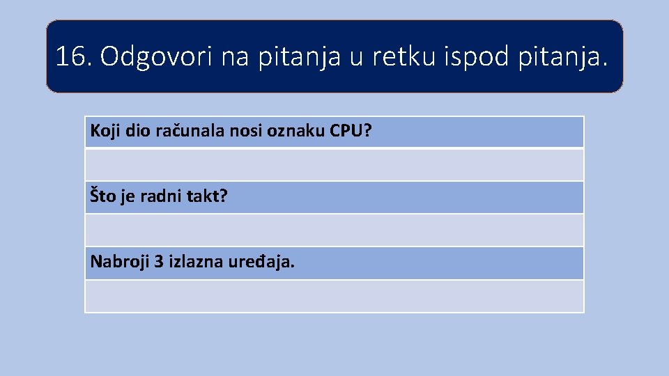 16. Odgovori na pitanja u retku ispod pitanja. Koji dio računala nosi oznaku CPU?