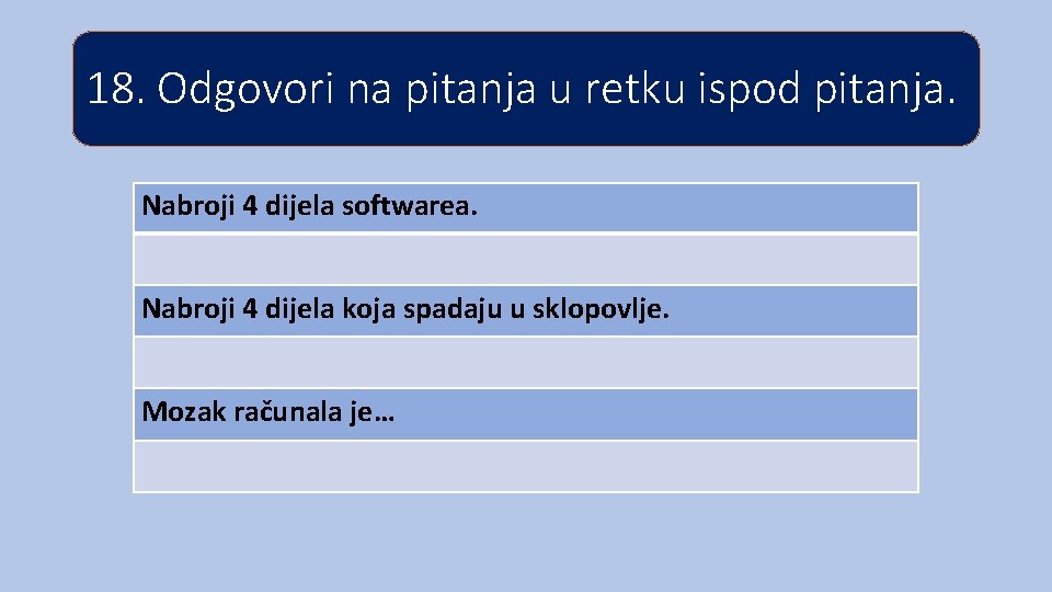 18. Odgovori na pitanja u retku ispod pitanja. Nabroji 4 dijela softwarea. Nabroji 4