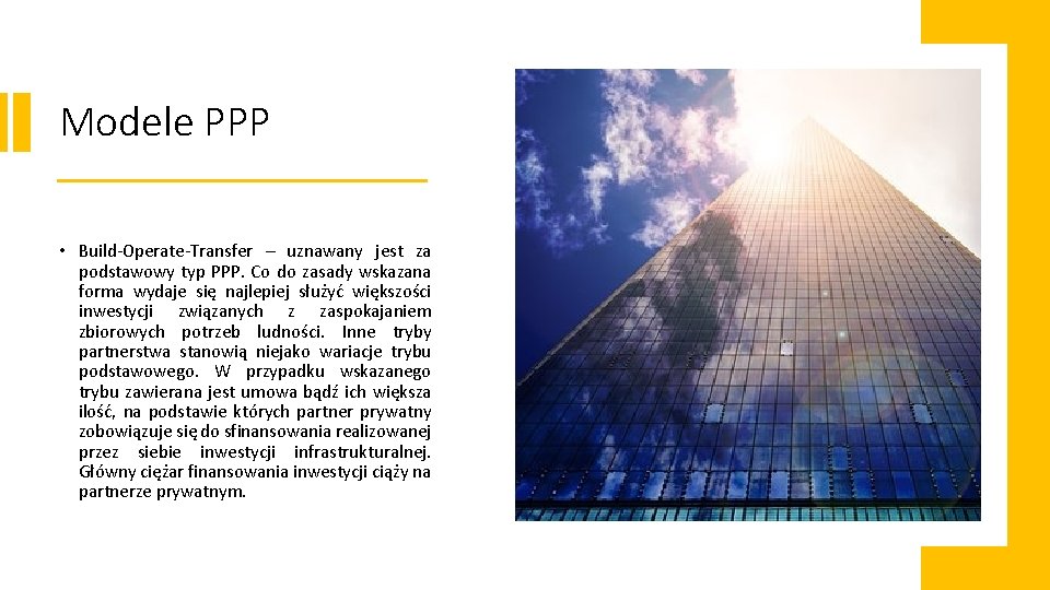 Modele PPP • Build-Operate-Transfer – uznawany jest za podstawowy typ PPP. Co do zasady