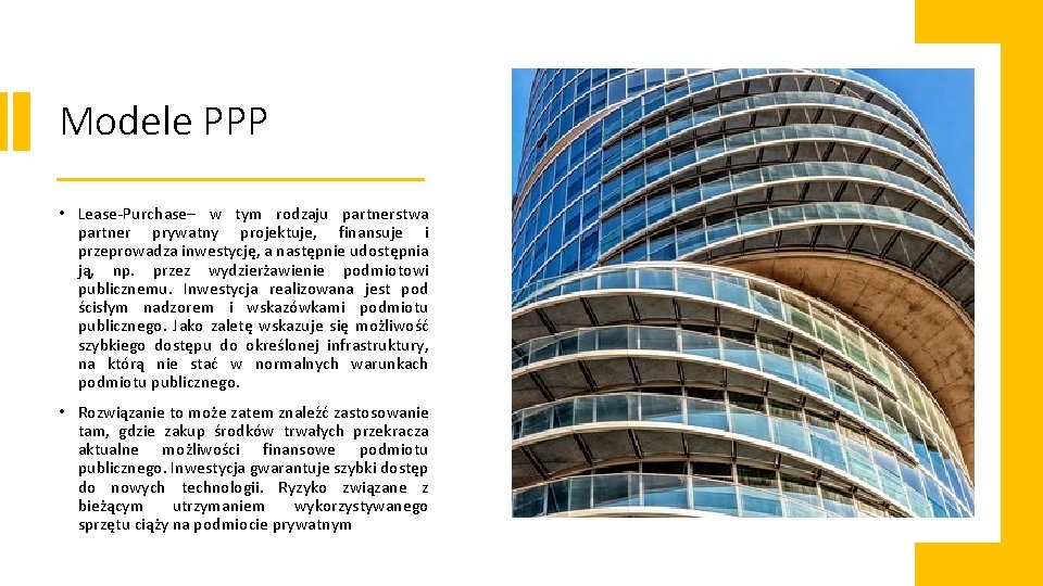 Modele PPP • Lease-Purchase– w tym rodzaju partnerstwa partner prywatny projektuje, finansuje i przeprowadza