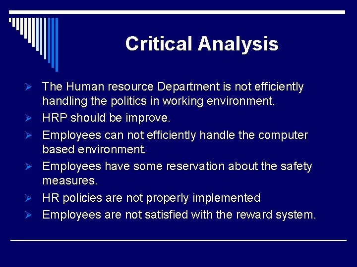 Critical Analysis Ø The Human resource Department is not efficiently Ø Ø Ø handling