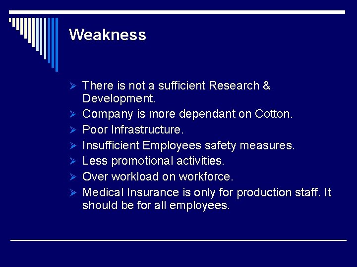 Weakness Ø There is not a sufficient Research & Ø Ø Ø Development. Company