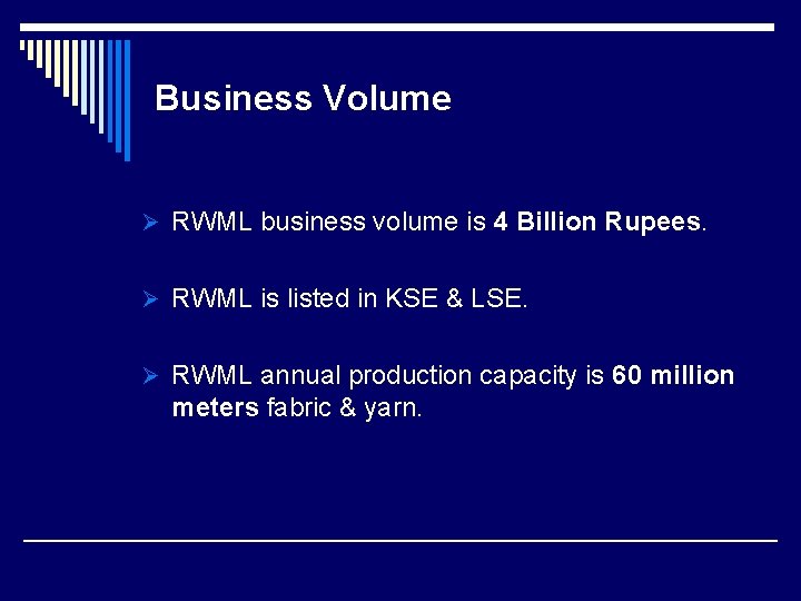 Business Volume Ø RWML business volume is 4 Billion Rupees. Ø RWML is listed