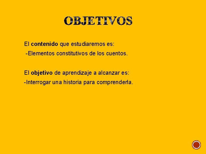 El contenido que estudiaremos es: -Elementos constitutivos de los cuentos. El objetivo de aprendizaje