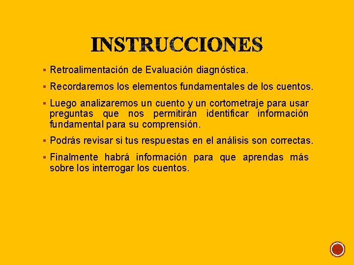 § Retroalimentación de Evaluación diagnóstica. § Recordaremos los elementos fundamentales de los cuentos. §