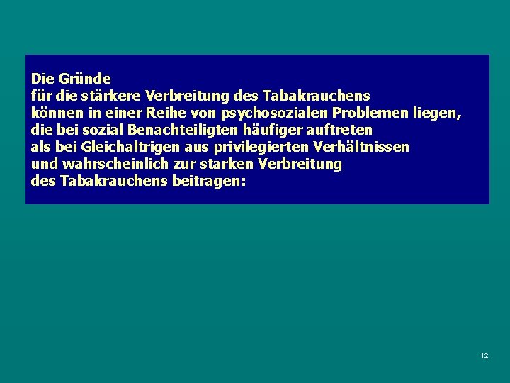 Die Gründe für die stärkere Verbreitung des Tabakrauchens können in einer Reihe von psychosozialen