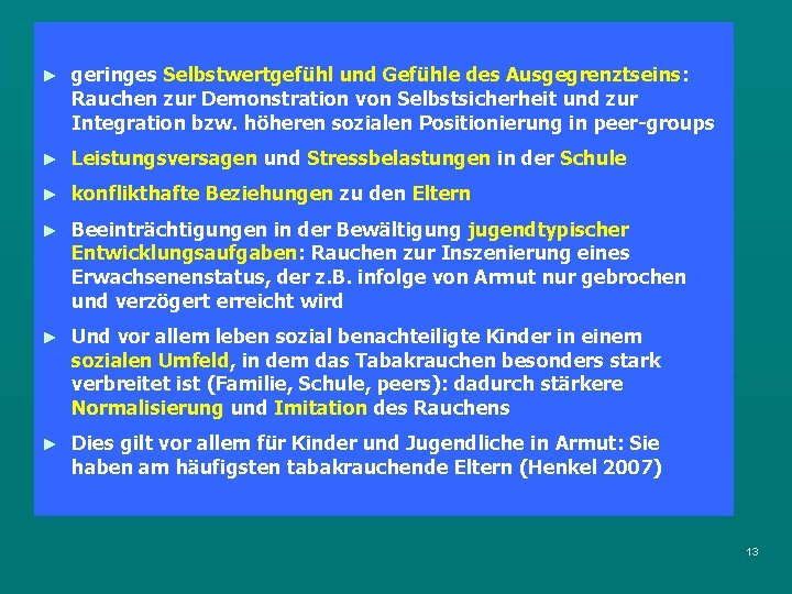 ► geringes Selbstwertgefühl und Gefühle des Ausgegrenztseins: Rauchen zur Demonstration von Selbstsicherheit und zur