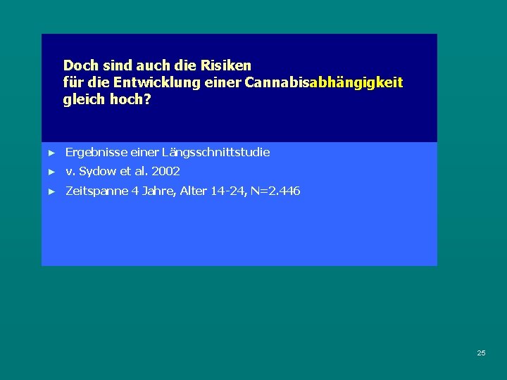 Doch sind auch die Risiken für die Entwicklung einer Cannabisabhängigkeit gleich hoch? ► Ergebnisse