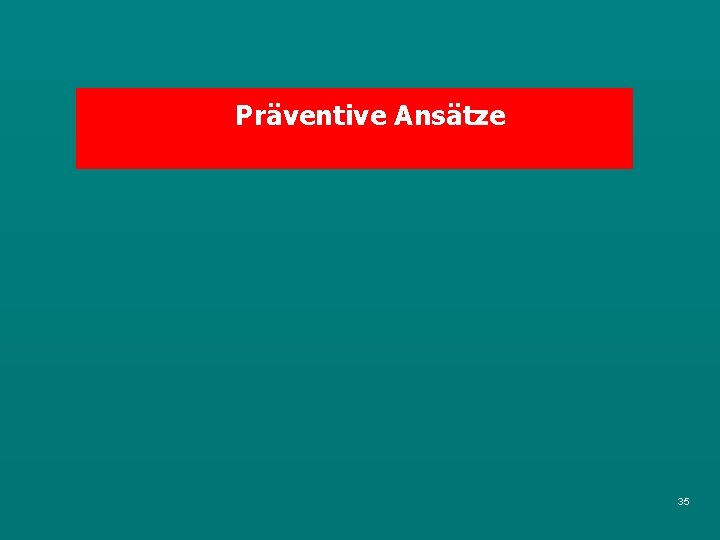 Präventive Ansätze 35 