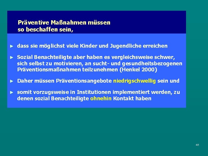 Präventive Maßnahmen müssen so beschaffen sein, ► dass sie möglichst viele Kinder und Jugendliche