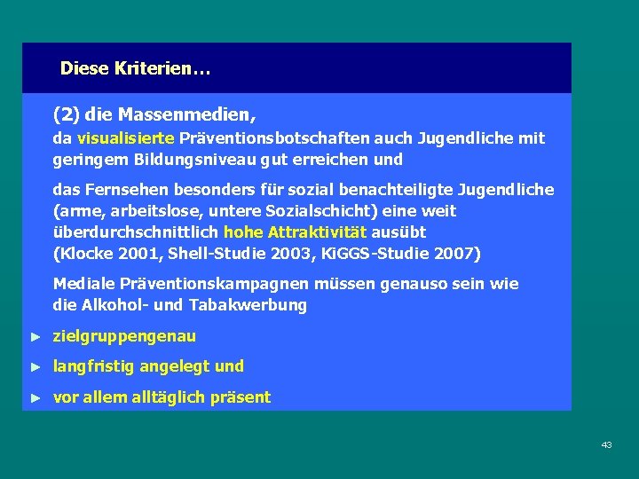 Diese Kriterien… (2) die Massenmedien, da visualisierte Präventionsbotschaften auch Jugendliche mit geringem Bildungsniveau gut