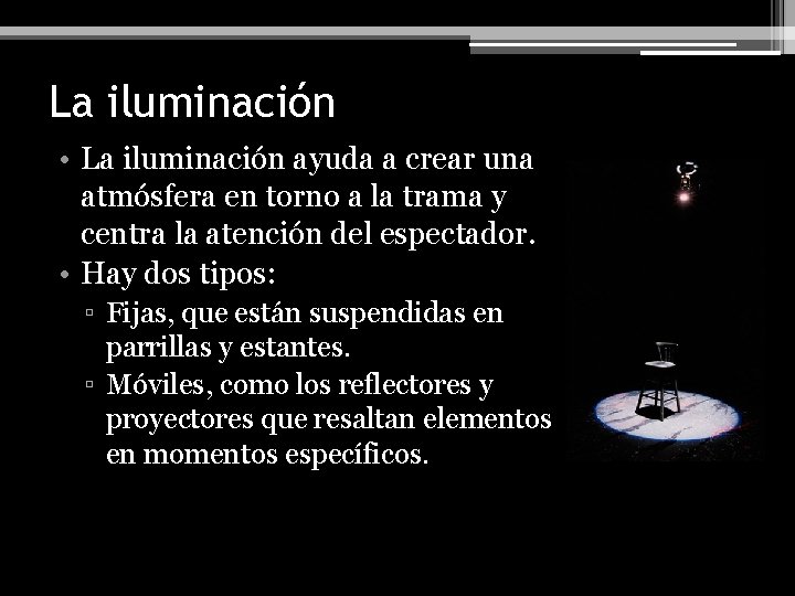 La iluminación • La iluminación ayuda a crear una atmósfera en torno a la