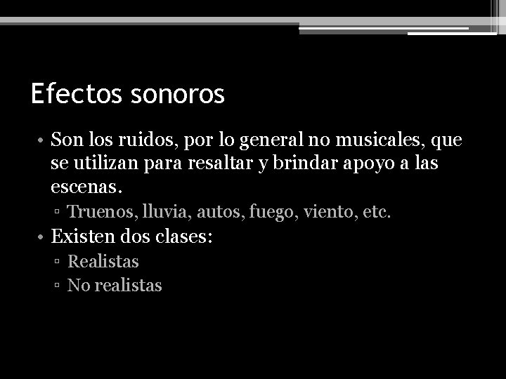 Efectos sonoros • Son los ruidos, por lo general no musicales, que se utilizan