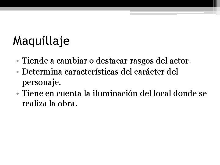 Maquillaje • Tiende a cambiar o destacar rasgos del actor. • Determina características del