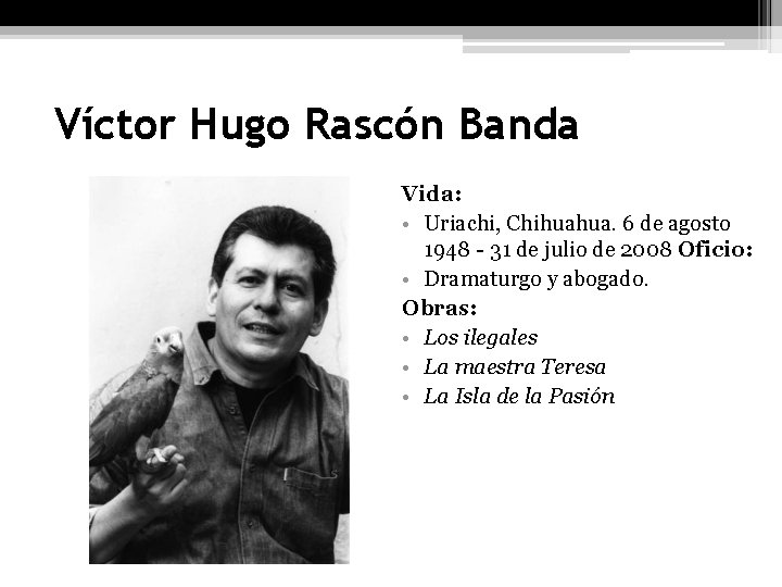 Víctor Hugo Rascón Banda Vida: • Uriachi, Chihuahua. 6 de agosto 1948 - 31