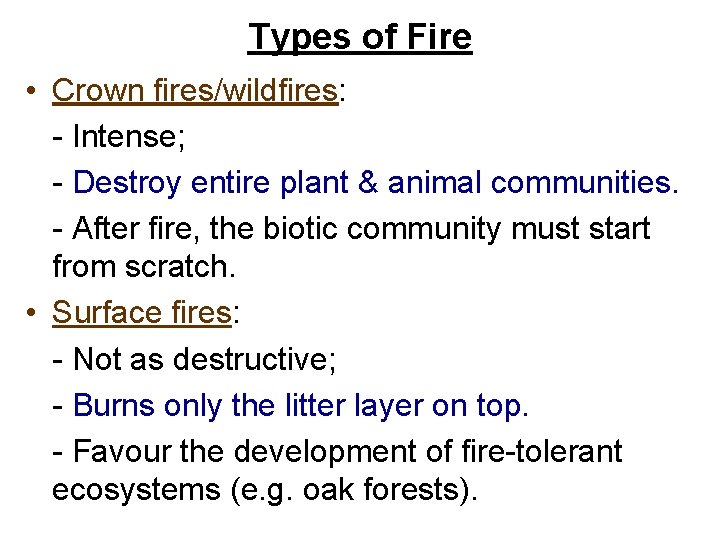 Types of Fire • Crown fires/wildfires: - Intense; - Destroy entire plant & animal