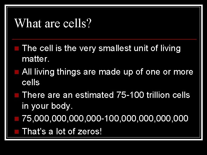 What are cells? The cell is the very smallest unit of living matter. n