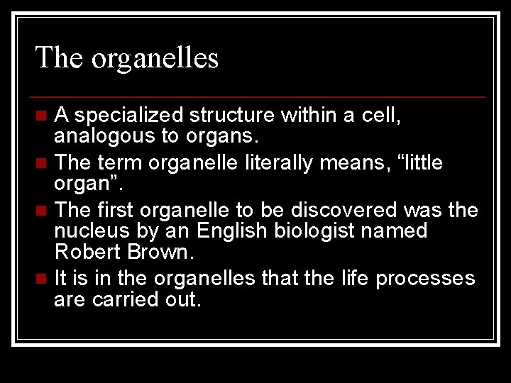 The organelles A specialized structure within a cell, analogous to organs. n The term