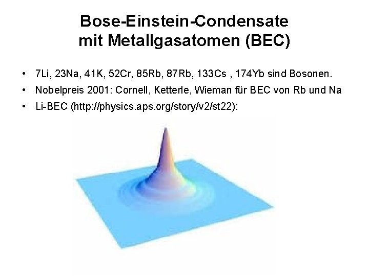 Bose-Einstein-Condensate mit Metallgasatomen (BEC) • 7 Li, 23 Na, 41 K, 52 Cr, 85