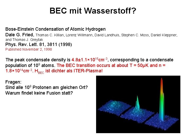 BEC mit Wasserstoff? Bose-Einstein Condensation of Atomic Hydrogen Dale G. Fried, Thomas C. Killian,