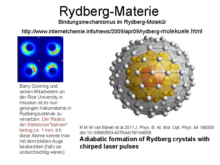 Rydberg-Materie Bindungsmechanismus im Rydberg-Molekül http: //www. internetchemie. info/news/2009/apr 09/rydberg-molekuele. html Barry Dunning und seinen