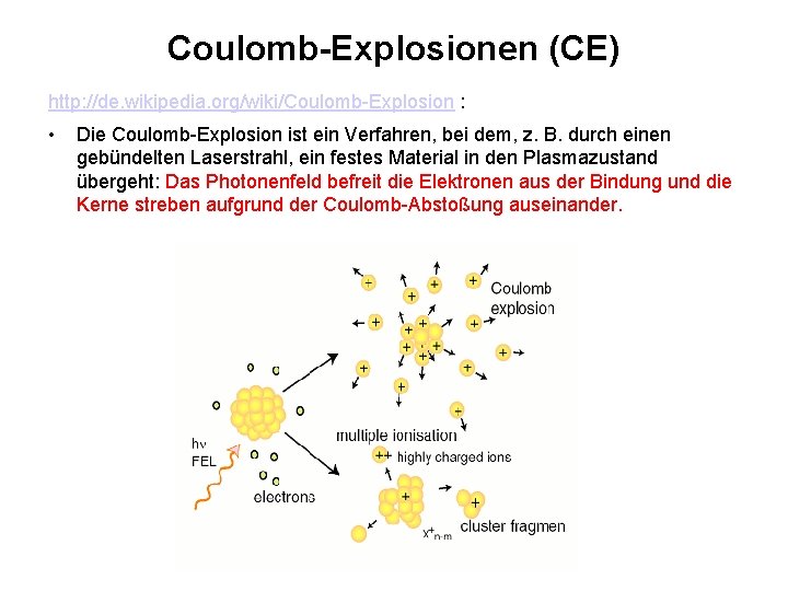 Coulomb-Explosionen (CE) http: //de. wikipedia. org/wiki/Coulomb-Explosion : • Die Coulomb-Explosion ist ein Verfahren, bei