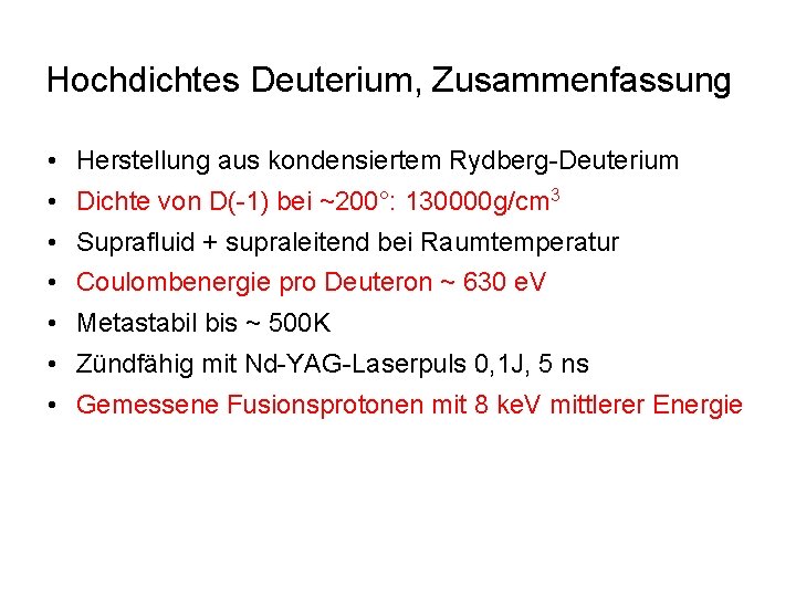 Hochdichtes Deuterium, Zusammenfassung • Herstellung aus kondensiertem Rydberg-Deuterium • Dichte von D(-1) bei ~200°: