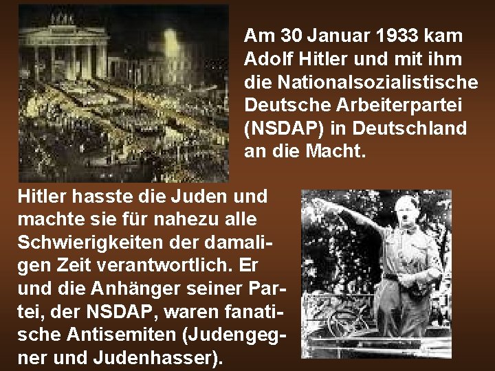 Am 30 Januar 1933 kam Adolf Hitler und mit ihm die Nationalsozialistische Deutsche Arbeiterpartei