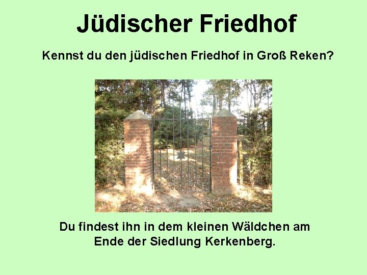 Jüdischer Friedhof Kennst du den jüdischen Friedhof in Groß Reken? Du findest ihn in