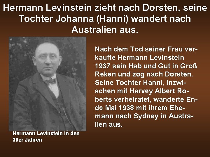 Hermann Levinstein zieht nach Dorsten, seine Tochter Johanna (Hanni) wandert nach Australien aus. Nach