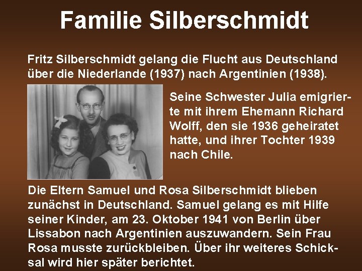 Familie Silberschmidt Fritz Silberschmidt gelang die Flucht aus Deutschland über die Niederlande (1937) nach