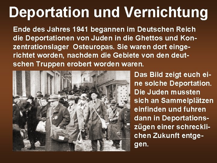 Deportation und Vernichtung Ende des Jahres 1941 begannen im Deutschen Reich die Deportationen von