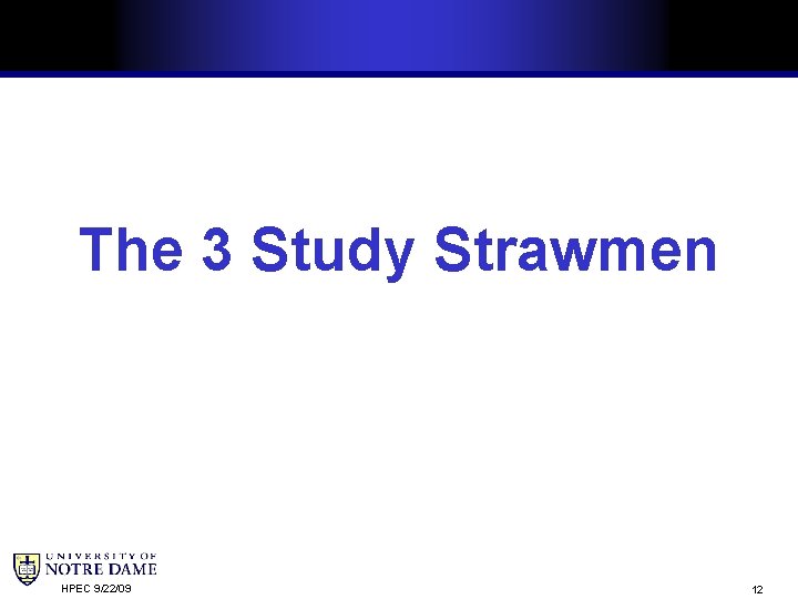 The 3 Study Strawmen HPEC 9/22/09 12 