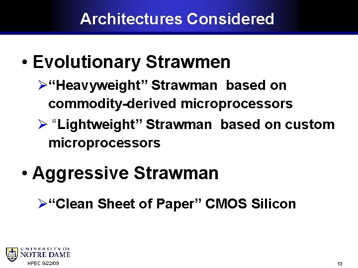 Architectures Considered • Evolutionary Strawmen “Heavyweight” Strawman based on commodity-derived microprocessors “Lightweight” Strawman based