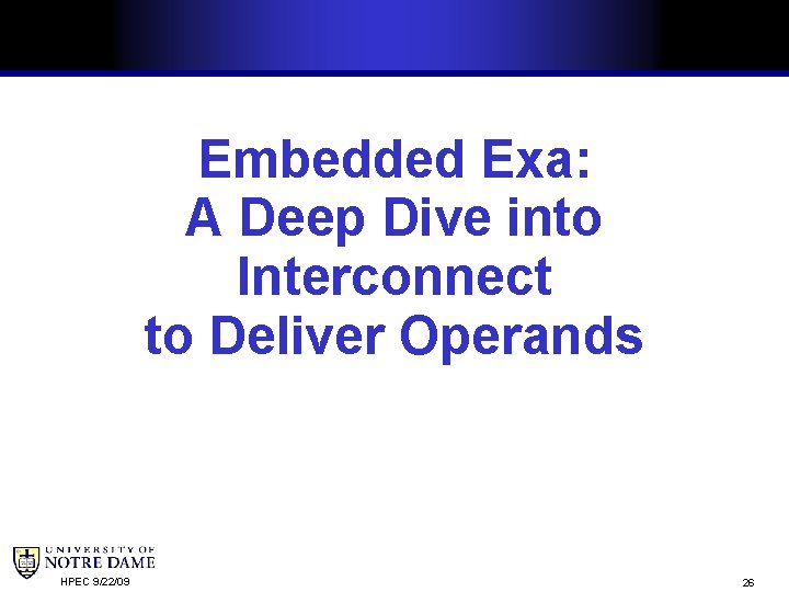 Embedded Exa: A Deep Dive into Interconnect to Deliver Operands HPEC 9/22/09 26 