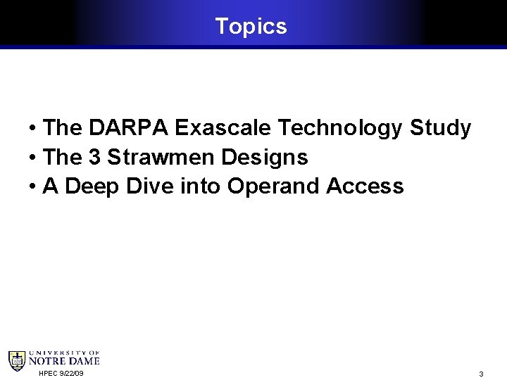 Topics • The DARPA Exascale Technology Study • The 3 Strawmen Designs • A