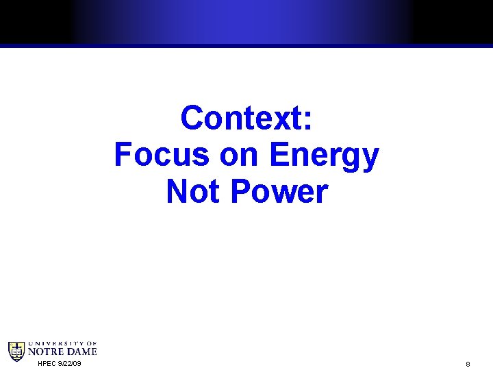 Context: Focus on Energy Not Power HPEC 9/22/09 8 