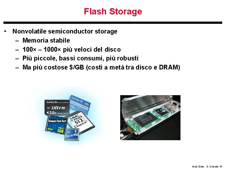 Flash Storage • Nonvolatile semiconductor storage – Memoria stabile – 100× – 1000× più