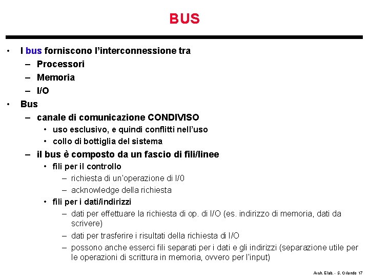 BUS • • I bus forniscono l’interconnessione tra – Processori – Memoria – I/O