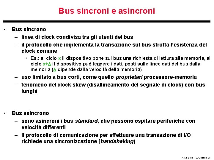 Bus sincroni e asincroni • Bus sincrono – linea di clock condivisa tra gli