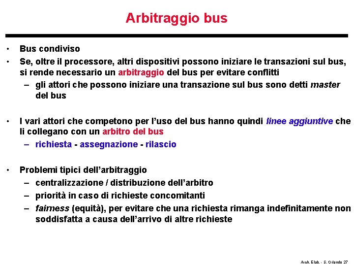 Arbitraggio bus • • Bus condiviso Se, oltre il processore, altri dispositivi possono iniziare