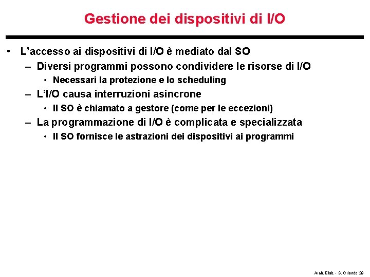 Gestione dei dispositivi di I/O • L’accesso ai dispositivi di I/O è mediato dal