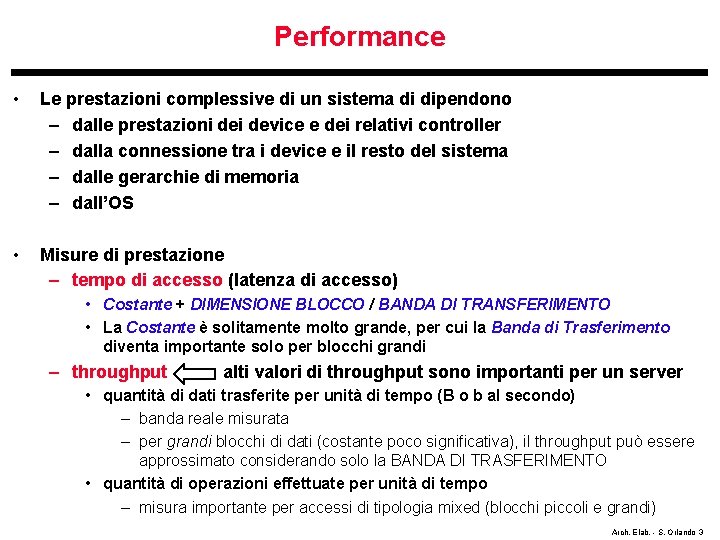 Performance • Le prestazioni complessive di un sistema di dipendono – dalle prestazioni device