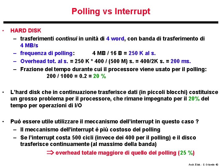 Polling vs Interrupt • HARD DISK – trasferimenti continui in unità di 4 word,