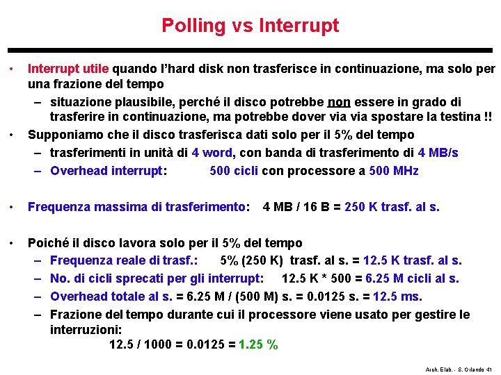 Polling vs Interrupt • • Interrupt utile quando l’hard disk non trasferisce in continuazione,