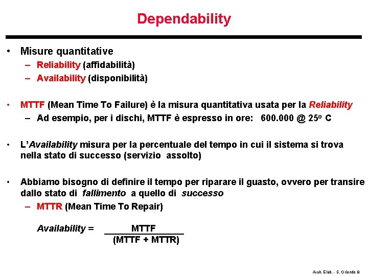 Dependability • Misure quantitative – Reliability (affidabilità) – Availability (disponibilità) • MTTF (Mean Time