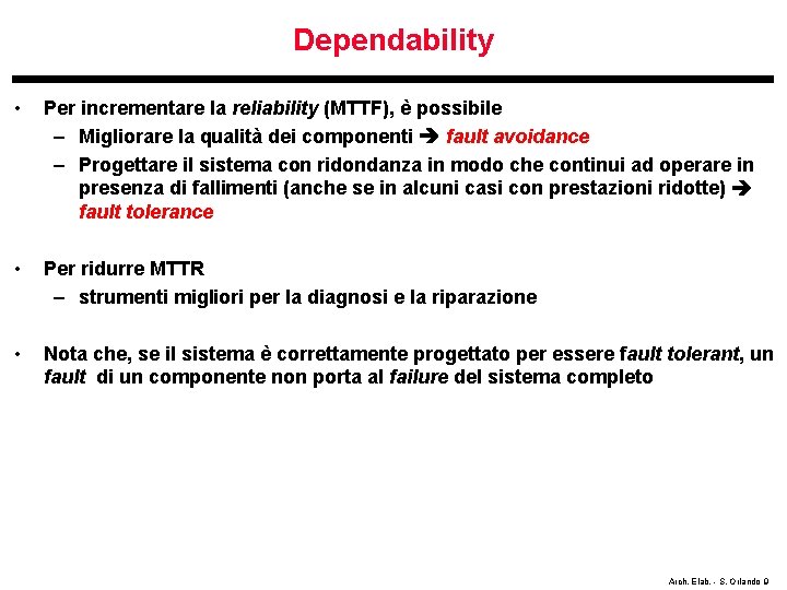 Dependability • Per incrementare la reliability (MTTF), è possibile – Migliorare la qualità dei