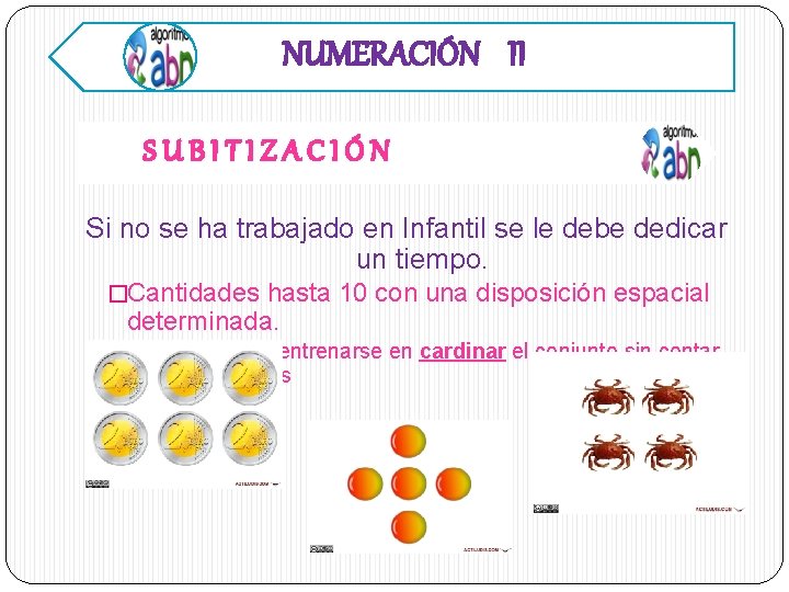 NUMERACIÓN II SUBITIZACIÓN Si no se ha trabajado en Infantil se le debe dedicar